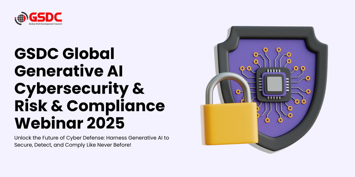 GSDC Global Generative AI Cybersecurity And Risk & Compliance Webinar 2025