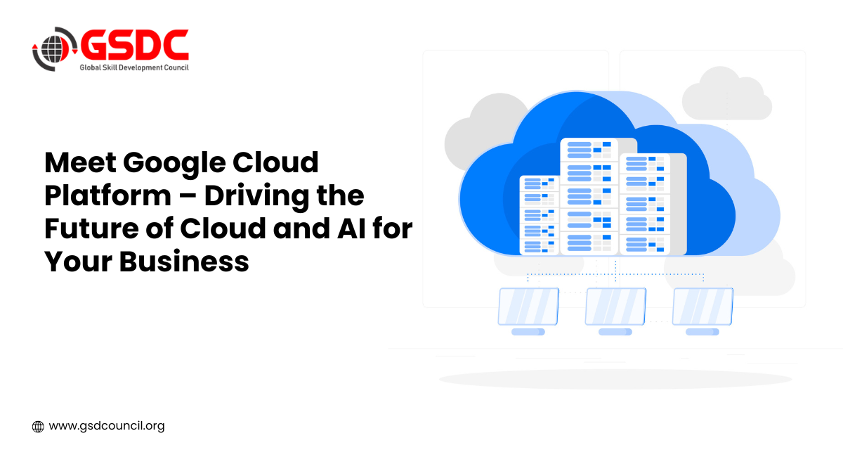 Meet Google Cloud Platform – Driving the Future of Cloud and AI for Your Business