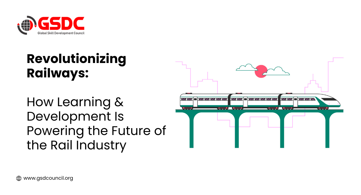 Revolutionizing Railways: How Learning & Development Is Powering the Future of the Rail Industry