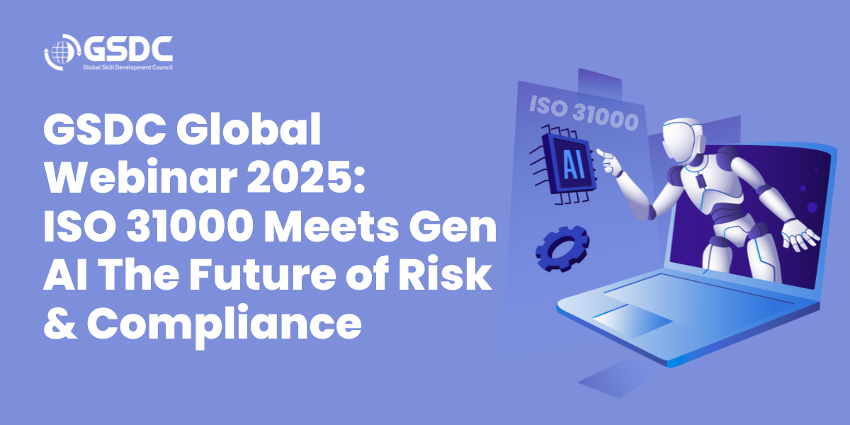 GSDC Global Webinar 2025: ISO 31000 Meets Gen AI – The Future of Risk & Compliance