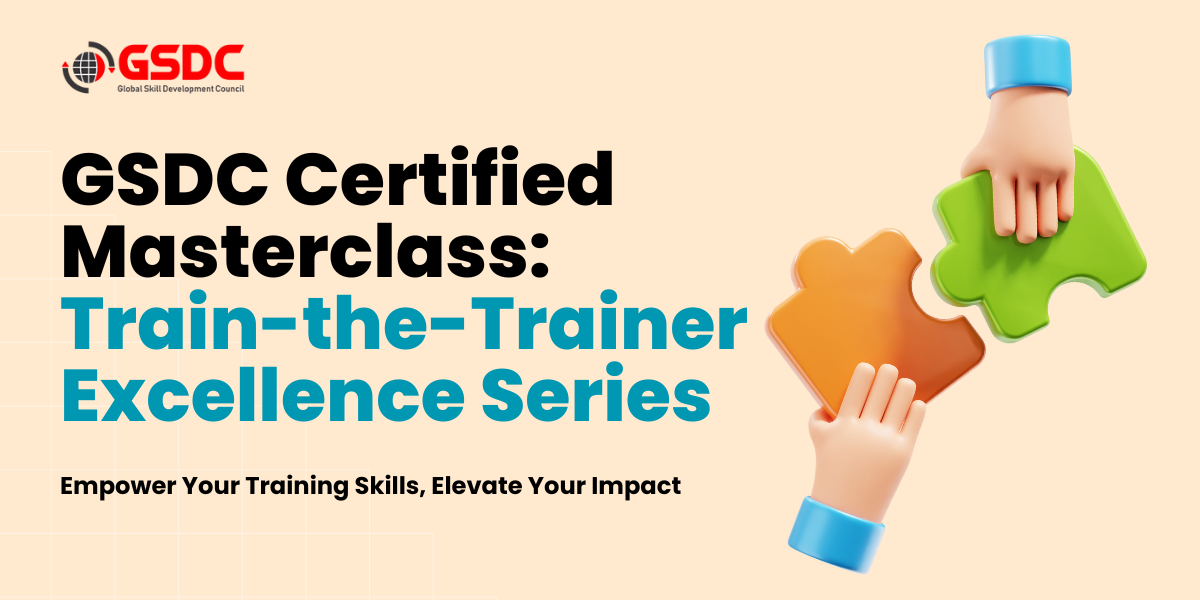 GSDC Certified Masterclass: Train the Trainer Excellence Series  