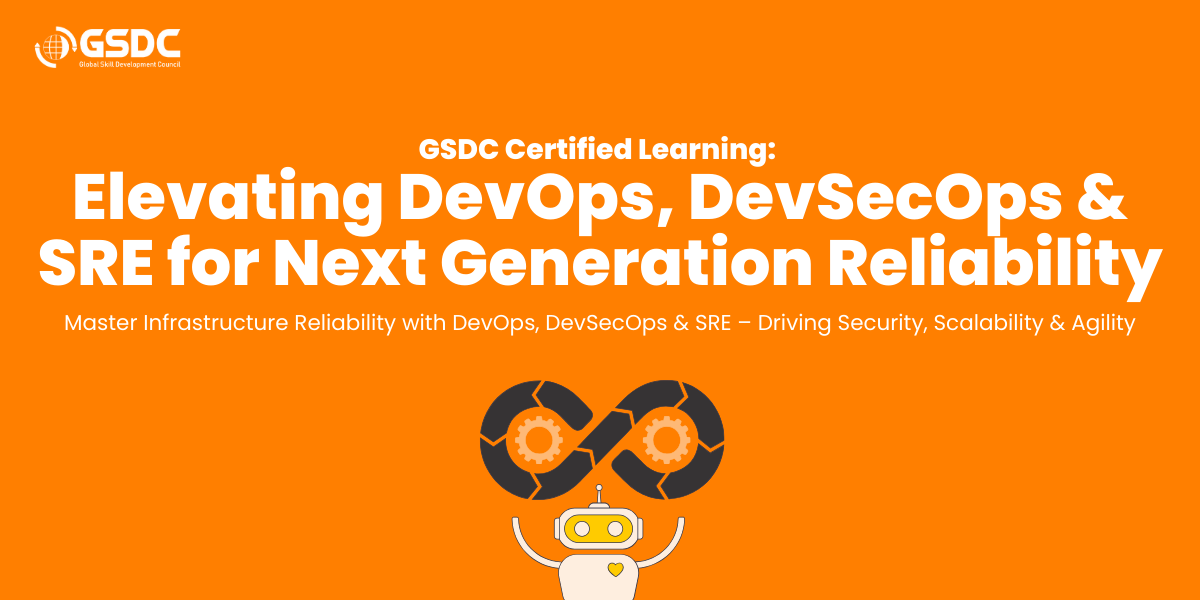 GSDC Certified Learning: Elevating DevOps, DevSecOps & SRE for Next Generation Reliability