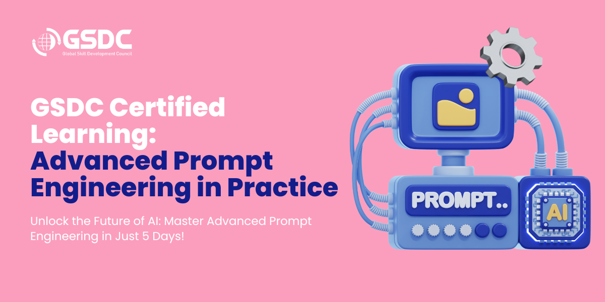 GSDC Certified Learning: Advanced Prompt Engineering in Practice