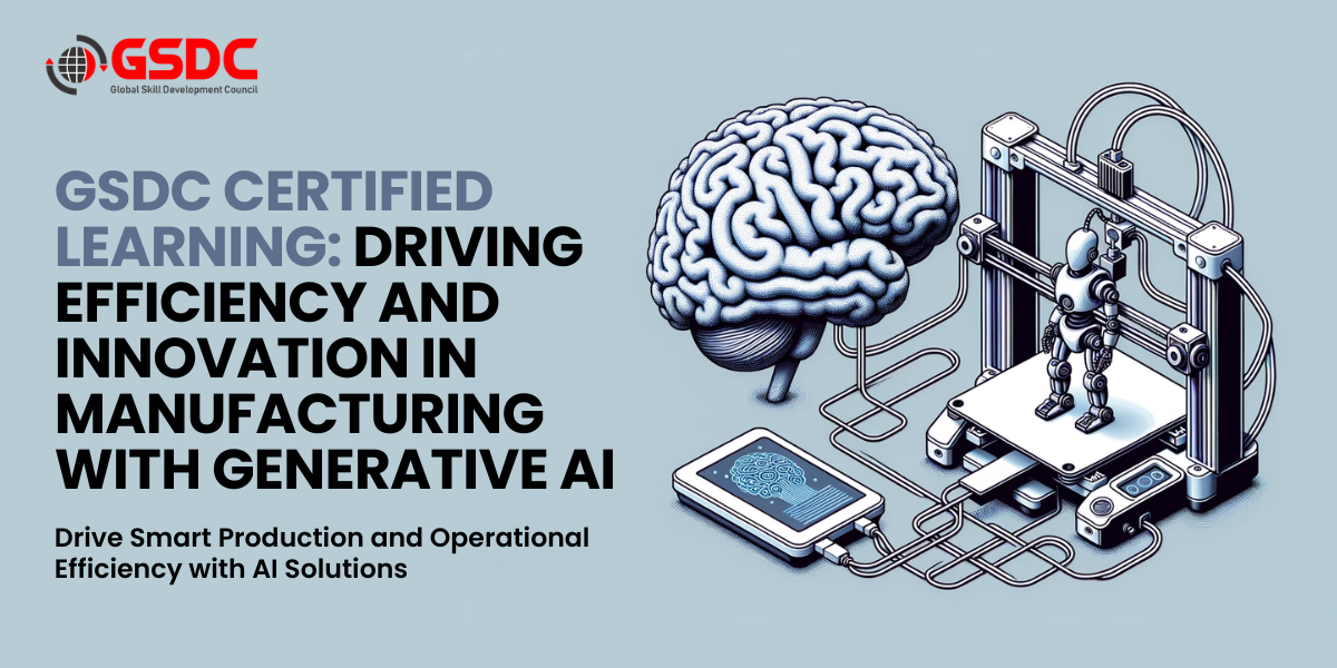 GSDC Certified Learning:Driving Efficiency and Innovation in Manufacturing with Generative AI