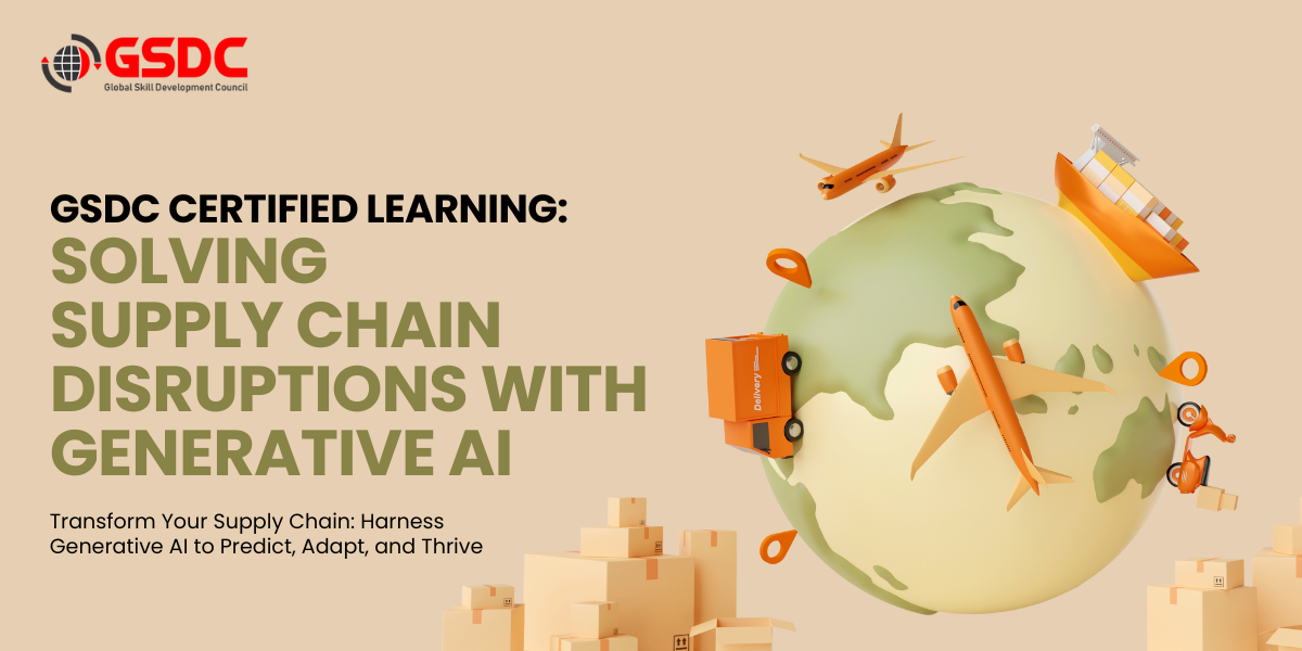 GSDC Certified Learning: Solving Supply Chain Disruptions with Generative AI