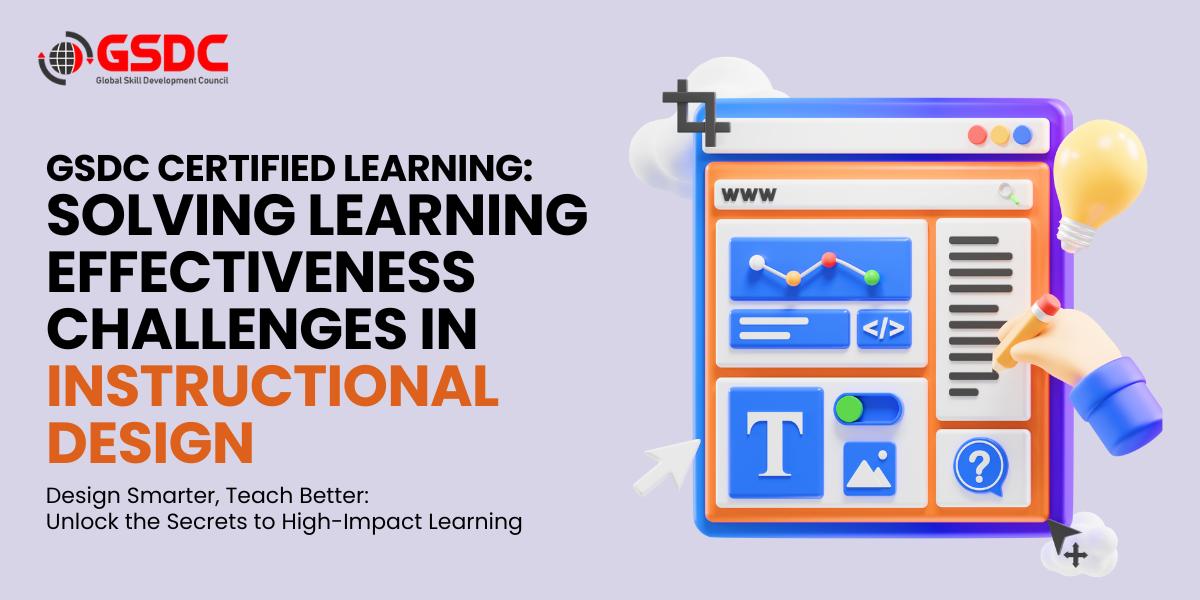 GSDC Certified Learning: Solving Learning Effectiveness Challenges in Instructional Design