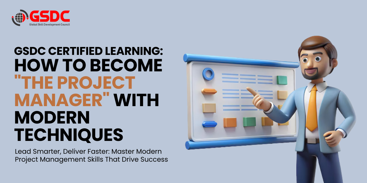 GSDC Certified Learning: How to become The Project Manager with Modern Techniques
