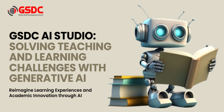 GSDC AI Studio: Solving Teaching and Learning Challenges with Generative AI